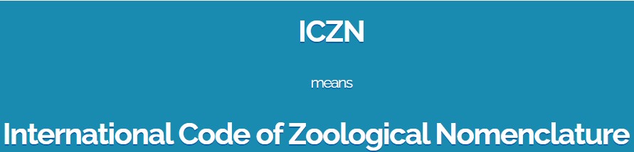 Read more about the article INTERNATIONAL CODE OF ZOOLOGICAL NOMENCLATURE​ (ICZN)